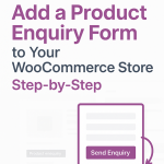 How to Add a Product Enquiry Form to Your WooCommerce Store (Step by Step)