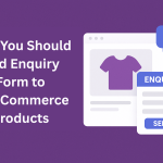Why You Should Add Enquiry Form to WooCommerce Products