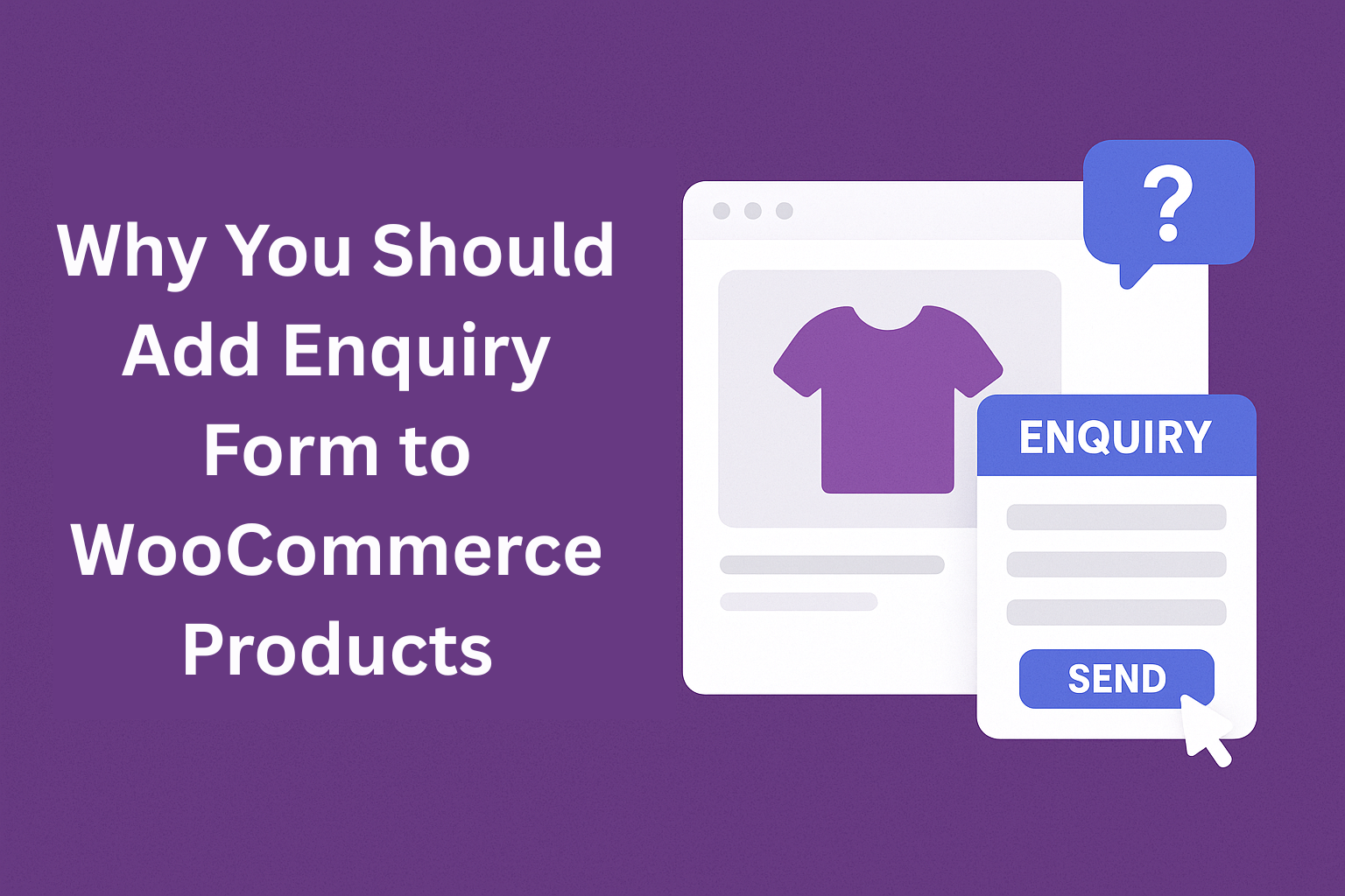 Why You Should Add Enquiry Form to WooCommerce Products