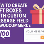 How To Create Gift Boxes with Custom Message field In WooCommerce