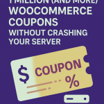 How to Generate 1 Million (And More) WooCommerce Coupons Without Crashing Your Server